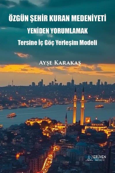 Ayşe KarakaşSosyoloji KitaplarıÖzgün Şehir Kuran Medeniyeti Yeniden Yorumlamak - Tersine İç Göç Yerleşim Modeli