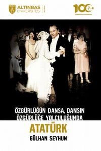 Gülhan SeyhunMustafa Kemal Atatürk KitaplarıÖzgürlüğün Dansa Dansın Özgürlüğe Yolculuğunda Atatürk