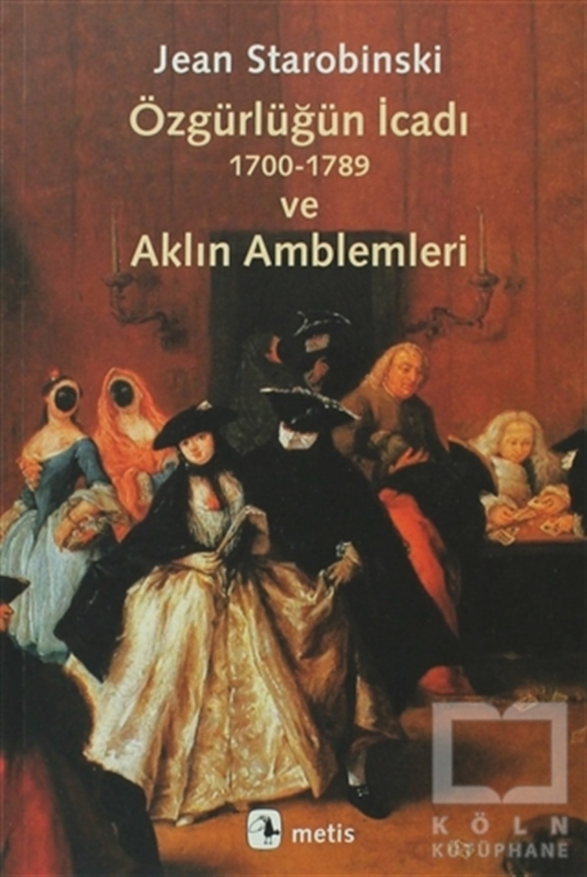 Jean StarobinskiEleştiri, İnceleme, KuramÖzgürlüğün İcadı 1700-1789 ve Aklın Amblemleri