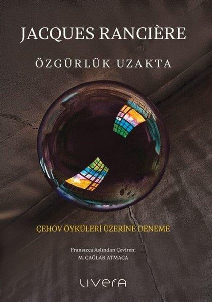 Jacques RanciereFelsefe BilimiÖzgürlük Uzakta - Çehov Öyküleri Üzerine Deneme