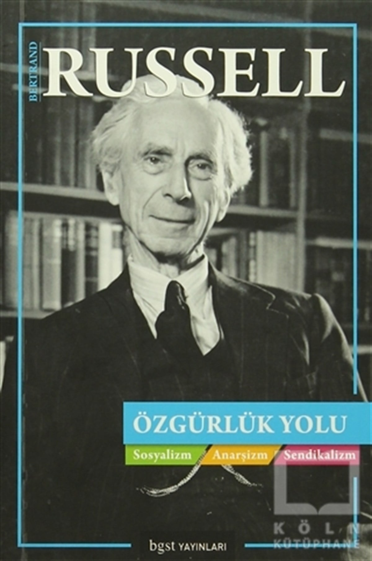 Bertrand RussellSiyaset BilimiÖzgürlük Yolu : Sosyalizm Anarşizm Sendikalizm