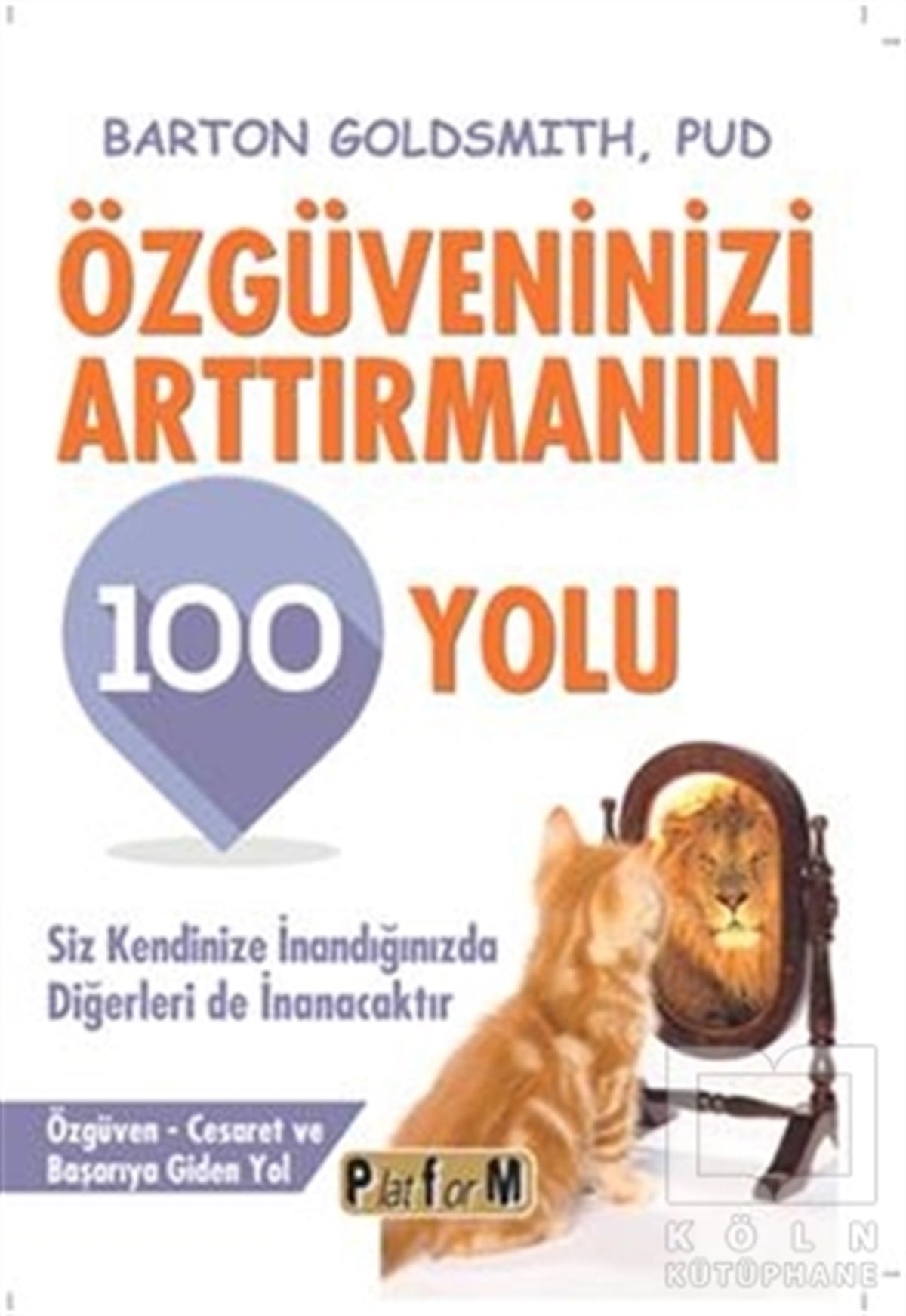 Barton GoldsmithKişisel GelişimÖzgüveninizi Arttırmanın 100 Yolu