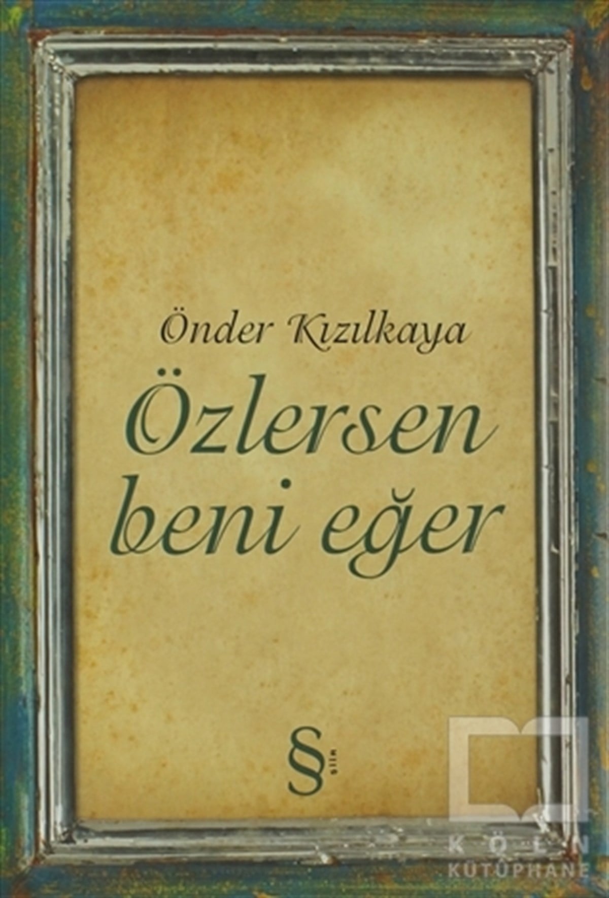 Önder KızılkayaŞiirÖzlersen Beni Eğer