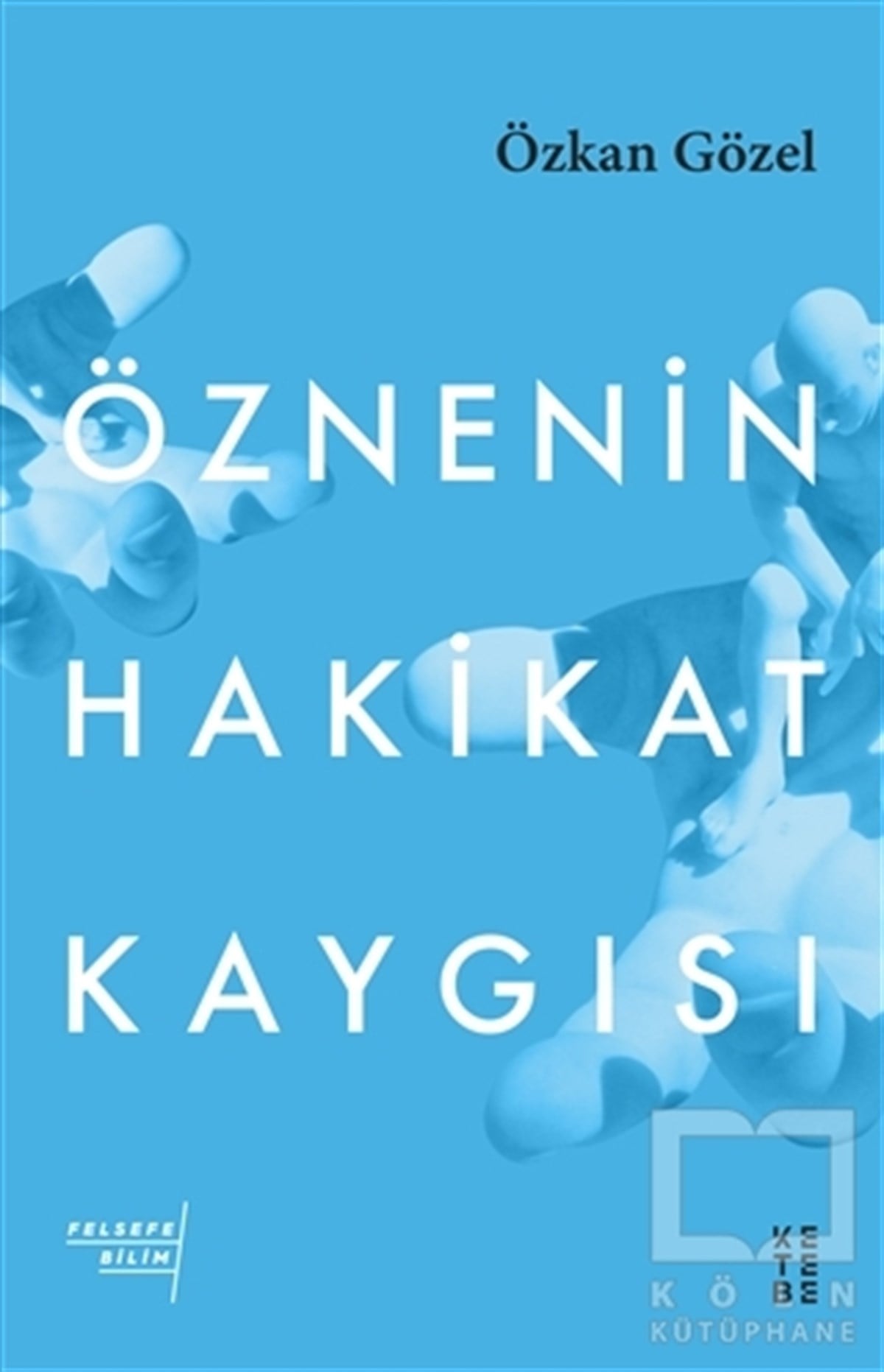 Özkan GözelDiğerÖznenin Hakikat Kaygısı