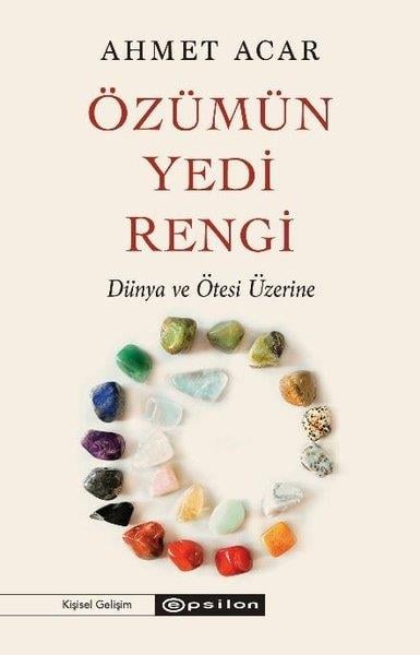 Ahmet AcarKişisel Gelişim KitaplarıÖzümün Yedi Rengi - Dünya ve Ötesi Üzerine
