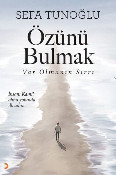 Sefa TunoğluDinÖzünü Bulmak - Var Olmanın Sırrı