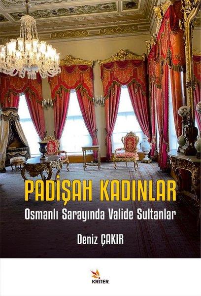 Deniz ÇakırOsmanli TarihiPadişah Kadınlar - Osmanlı Sarayında Valide Sultanlar