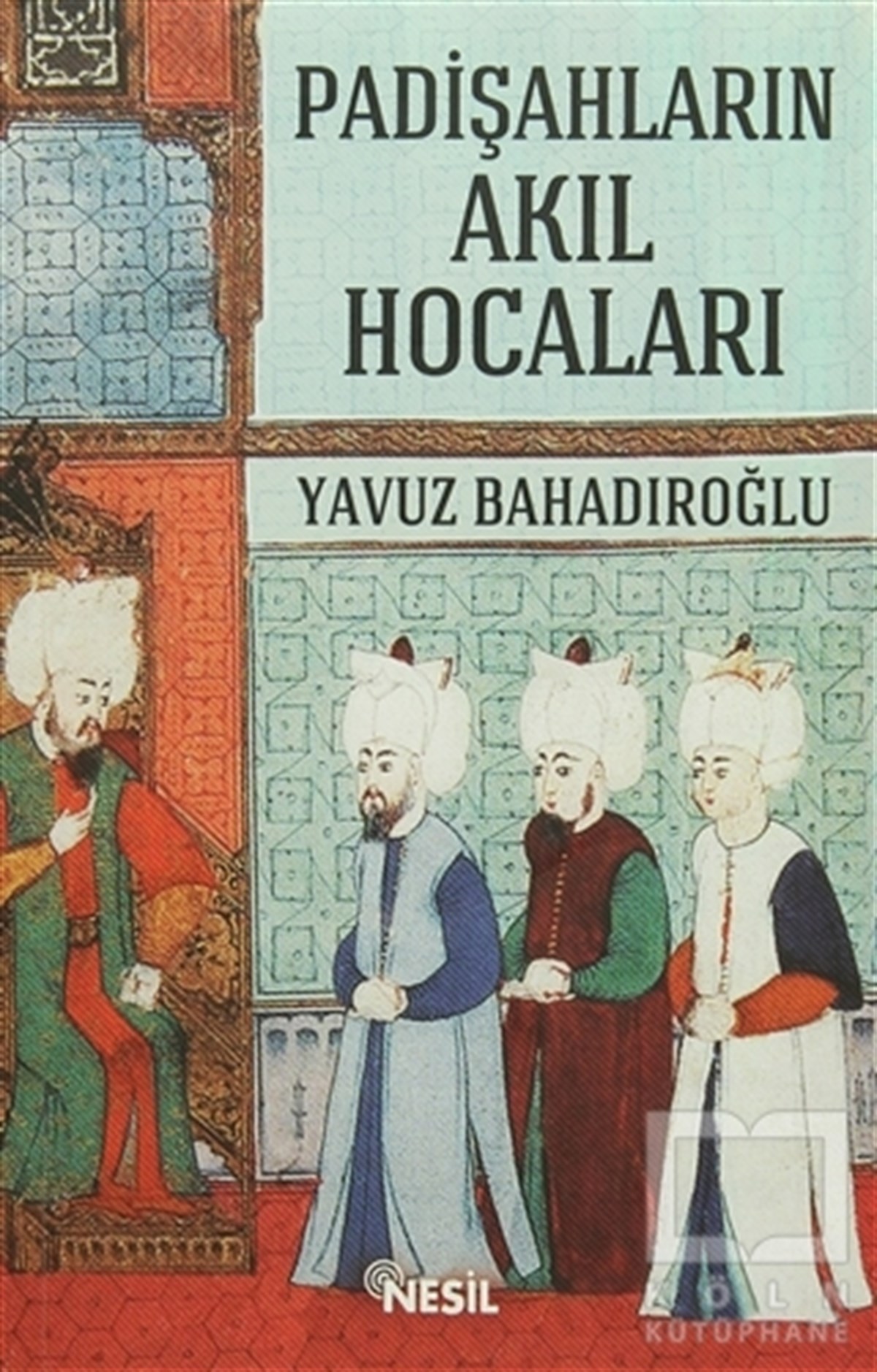 Yavuz BahadıroğluOsmanlı Tarihi KitaplarıPadişahların Akıl Hocaları