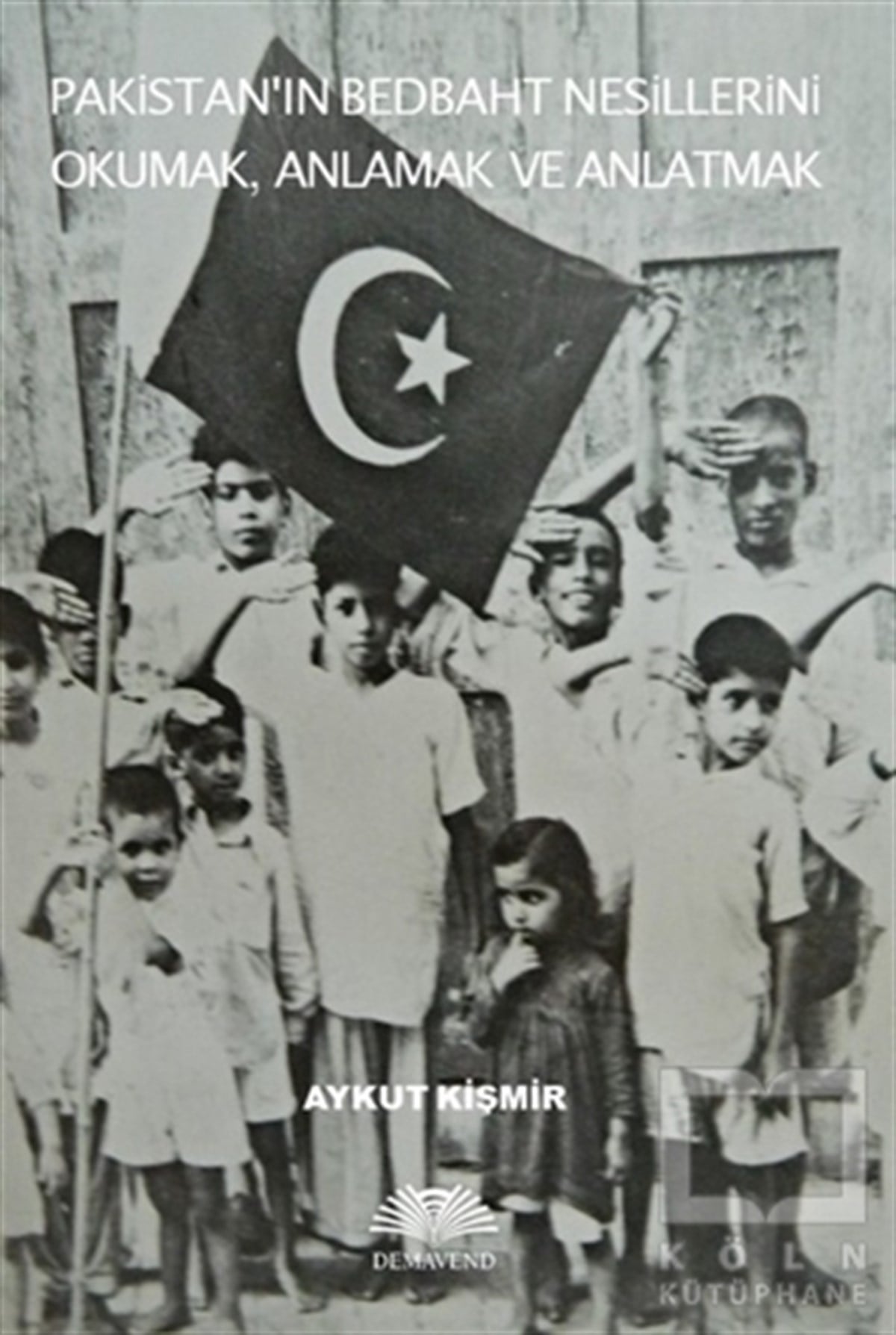 Aykut KişmirAraştırma-İnceleme-ReferansPakistan'ın Bedbaht Nesillerini Okumak, Anlamak ve Anlatmak