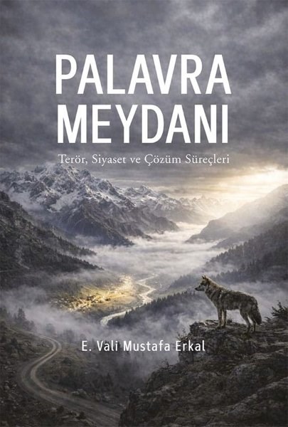 E. Vali Mustafa ErkalTürkiye Siyaseti ve Politikası KitaplarıPalavra Meydanı - Terör Siyaset ve Çözüm Süreçleri