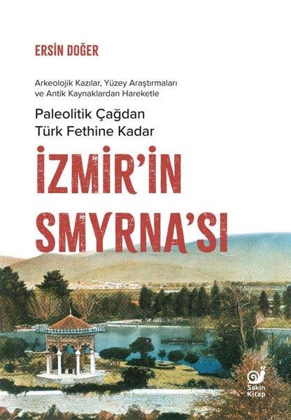 Ersin DoğerArkeolojiPaleolitik Çağdan Türk Fethine Kadar İzmir'in Smyrna'sı