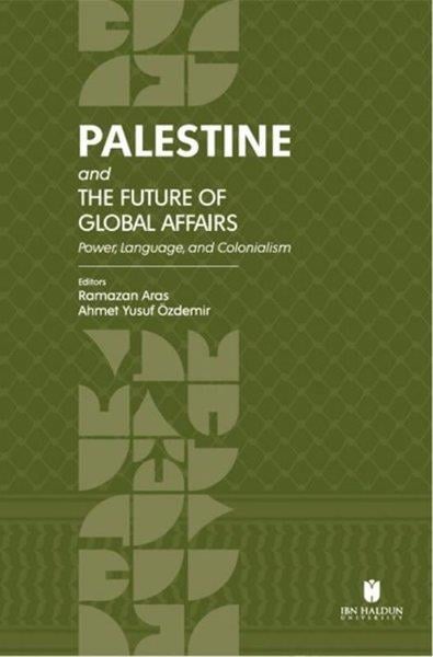 Semiray ÜsPolitics and Current AffairsPalestine and the Future of Global Affairs - Power Language and Colonialism