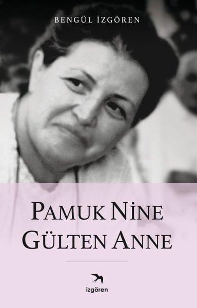Bengül İzgörenAnı & Mektup & Günlük KitaplarıPamuk Nine Gülten Anne