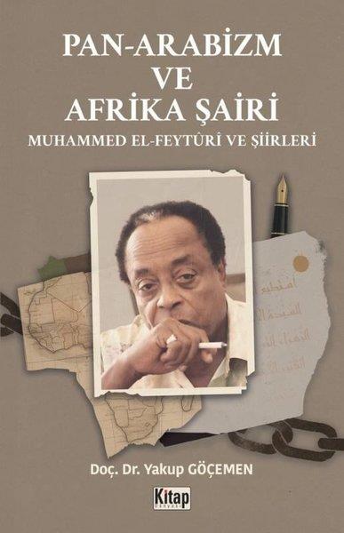 Yakup GöçemenEleştiri & Kuram & İnceleme KitaplarıPan Arabizm ve Afrika Şairi - Muhammed El Feyturi ve Şiirleri