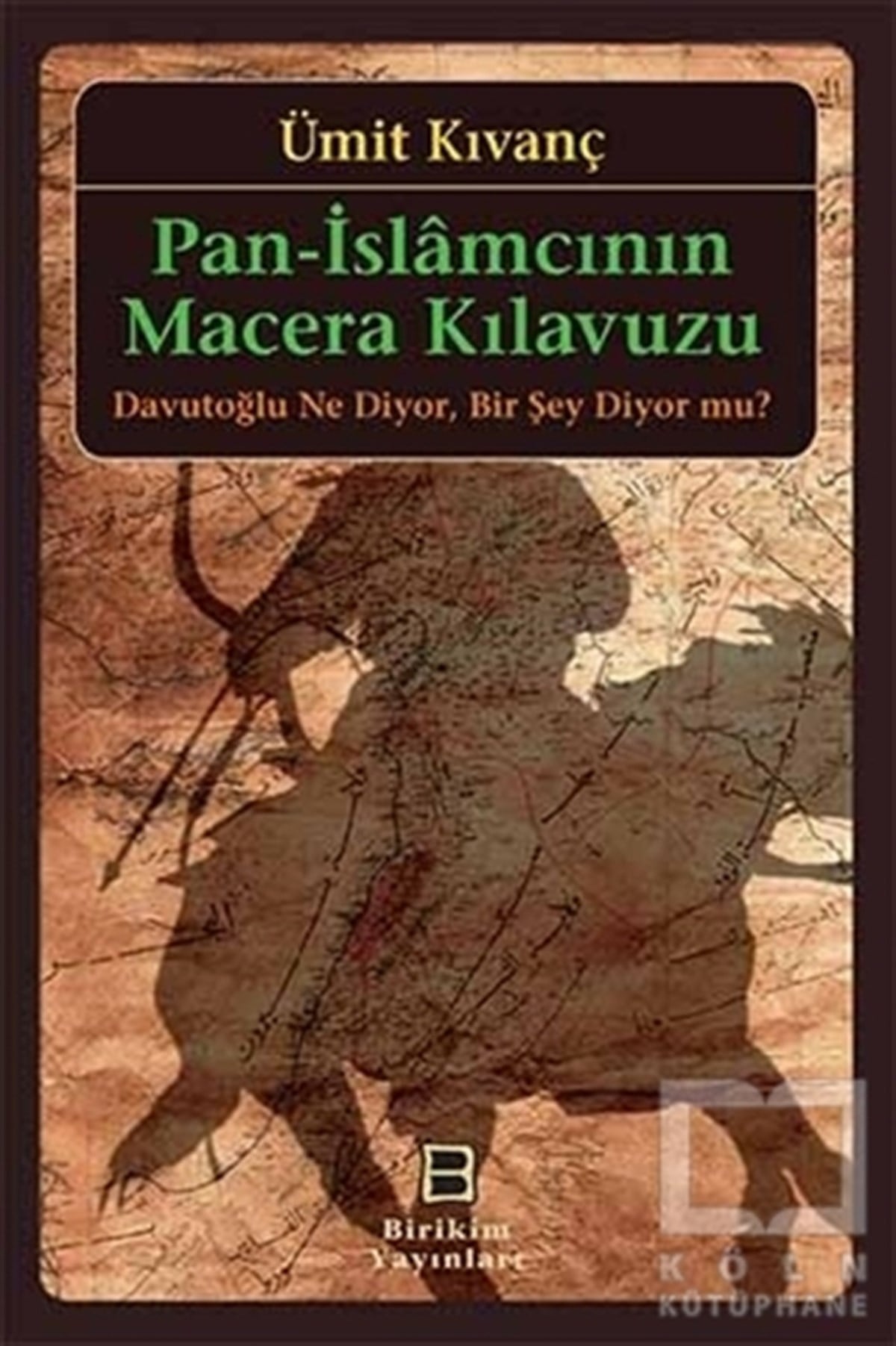 Ümit KıvançAraştırma-İncelemePan-İslamcının Macera Kılavuzu : Davutoğlu Ne Diyor, Bir Şey Diyor mu?