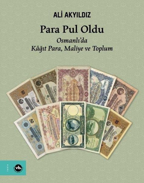 Ali AkyıldızOsmanli TarihiPara Pul Oldu - Osmanlı'da Kağıt Para Maliye ve Toplum