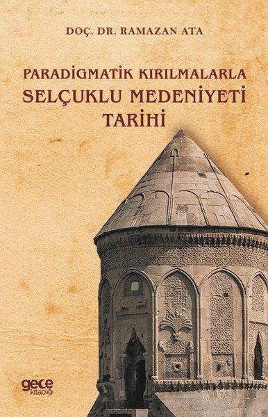 Ramazan AtaTürk Tarihi Araştırmaları KitaplarıParadigmatik Kırılmalarla Selçuklu Medeniyeti Tarihi