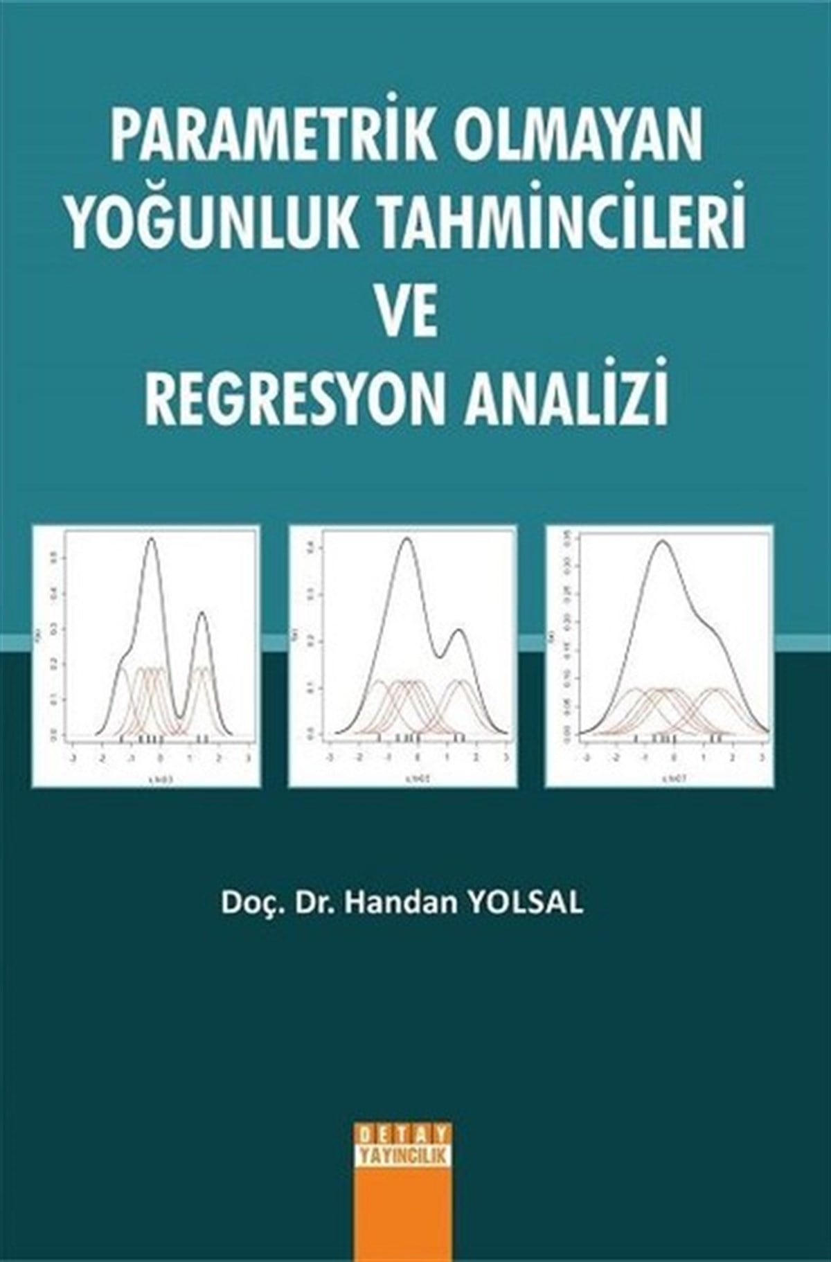 Handan YolsalIstatistikParametrik Olmayan Yoğunluk Tahmincileri ve Regresyon Analizi