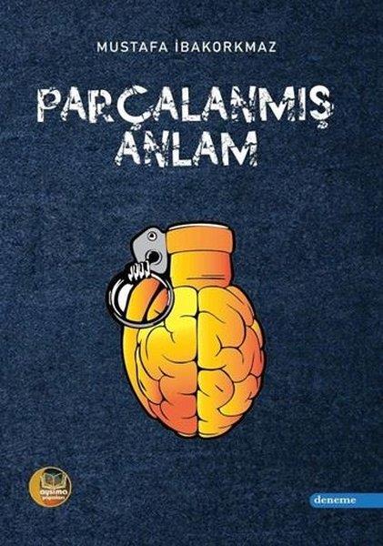 Mustafa İbakorkmazDeneme KitaplarıParçalanmış Anlam