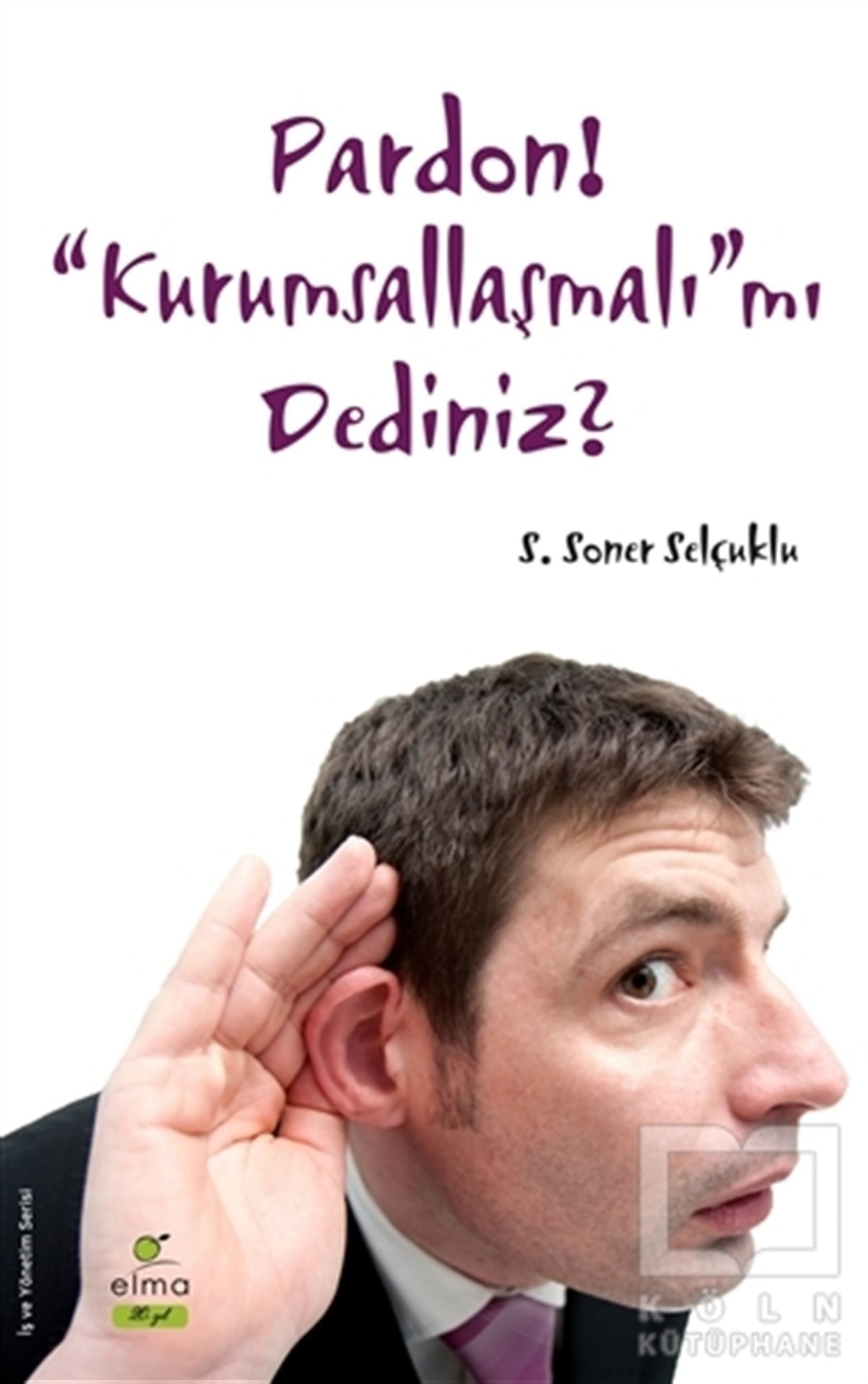 S. Soner Selçukluİş DünyasıPardon! “Kurumsallaşmalı”mı Dediniz?
