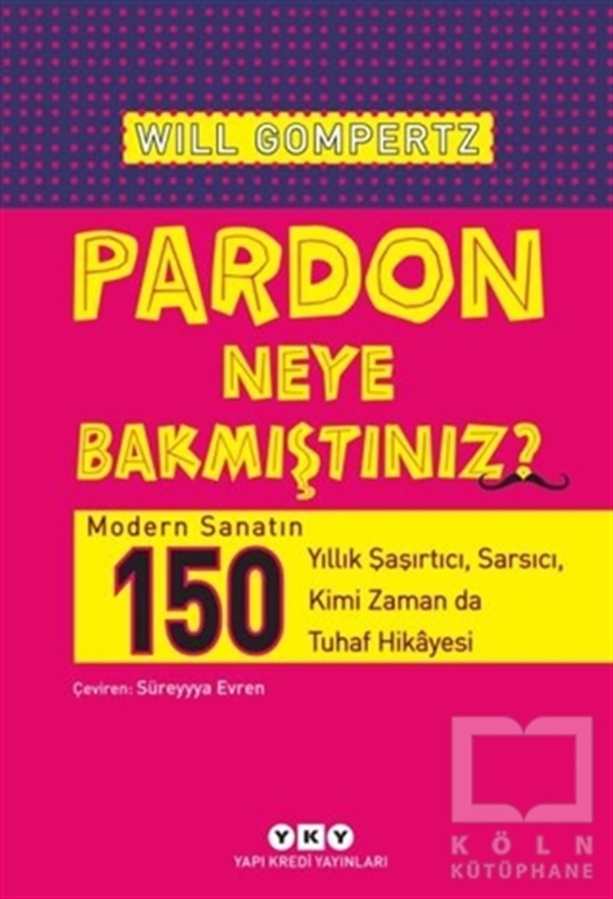 Will GompertzSanat Tarihi KitaplarıPardon Neye Bakmıştınız?