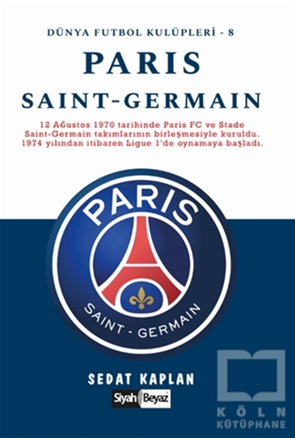 Sedat KaplanSpor KitaplarıParis Saint-Germain - Dünya Futbol Kulüpleri 8