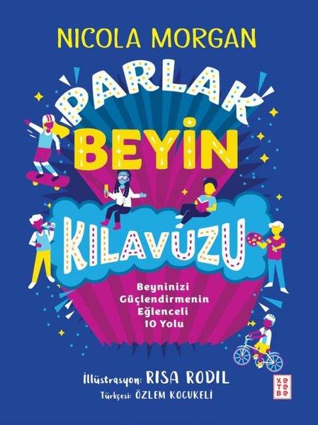Nicola MorganPopüler Bilim KitaplarıParlak Beyin Kılavuzu - Beyninizi Güçlendirmenin Eğlenceli 10 Yolu