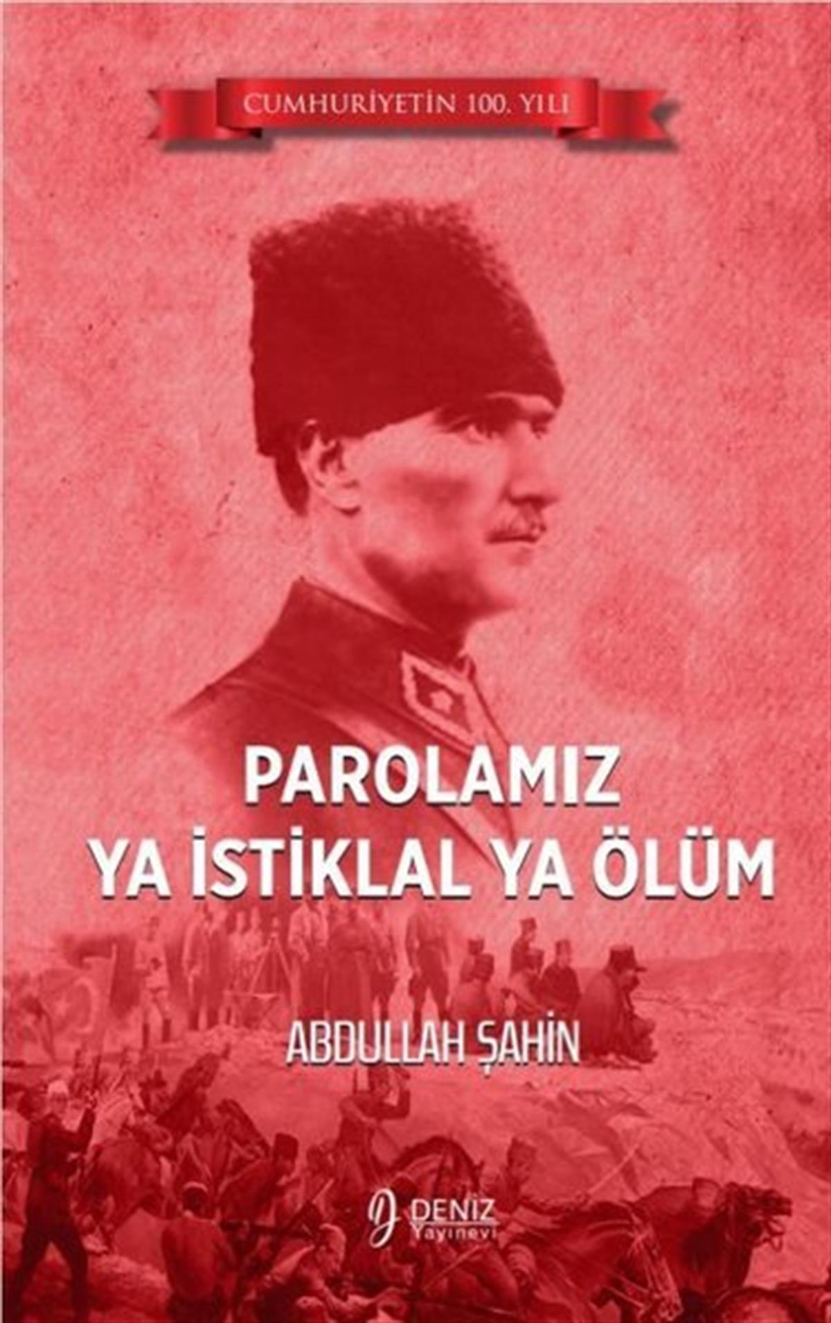 Abdullah ŞahinTürk Tarihi Araştırmaları KitaplarıParolamız Ya İstiklal Ya Ölüm