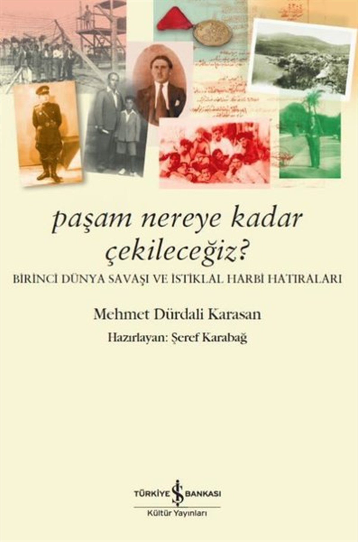 Mehmet Dürdali KarasanAnı & Mektup & Günlük KitaplarıPaşam Nereye Kadar Çekileceğiz?-Birinci Dünya Sabaşı ve İstiklal Harbi Hatıraları