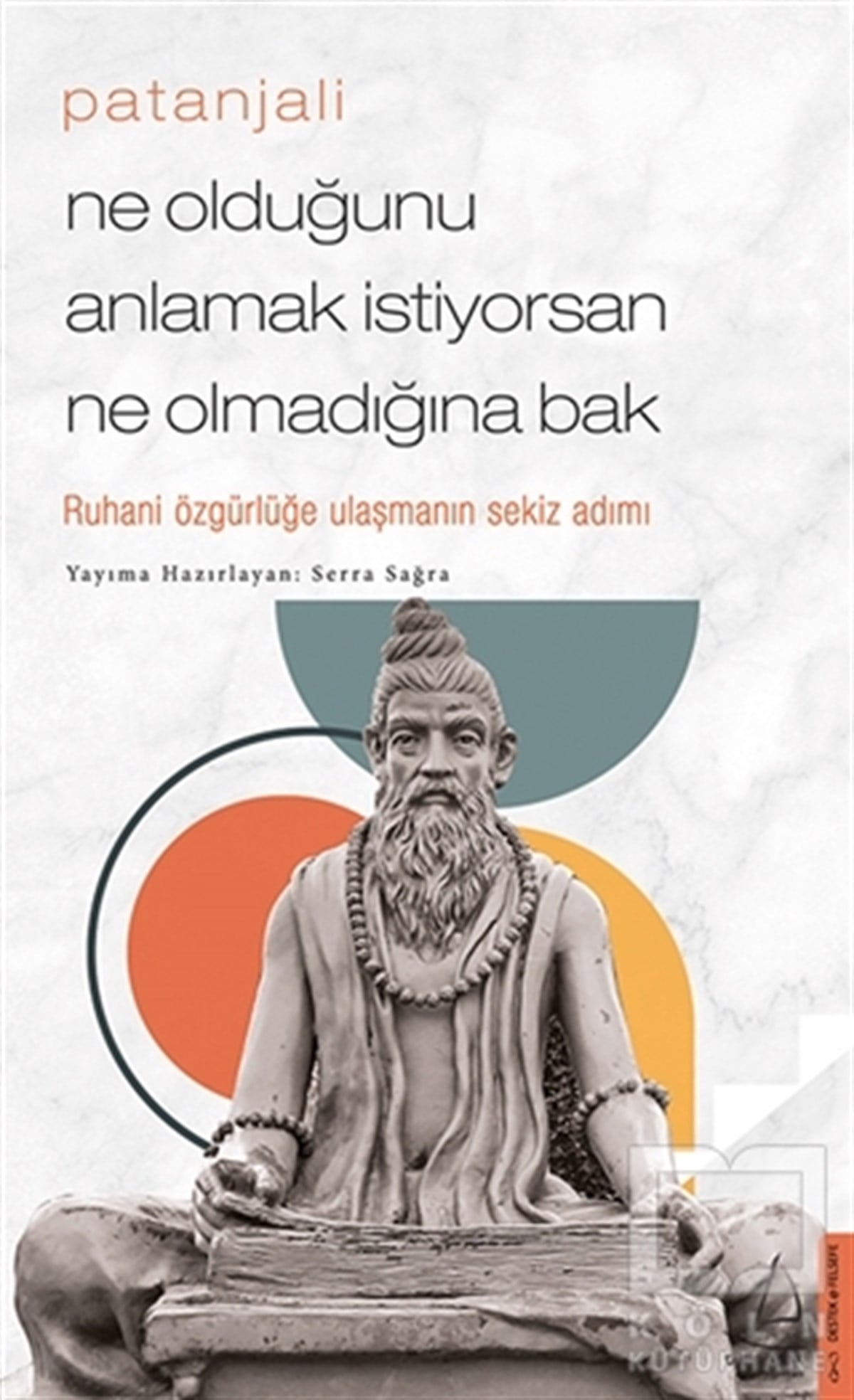 Serra SağraGenel Felsefe KitaplarıPatanjali - Ne Olduğunu Anlamak İstiyorsan Ne Olmadığına Bak