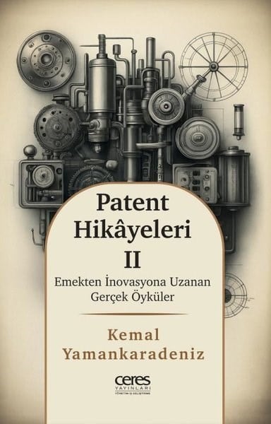 Kemal YamankaradenizYönetim / İş Geliştirme / KalitePatent Hikayeleri 2 - Emekten İnovasyona Uzanan Gerçek Öyküler