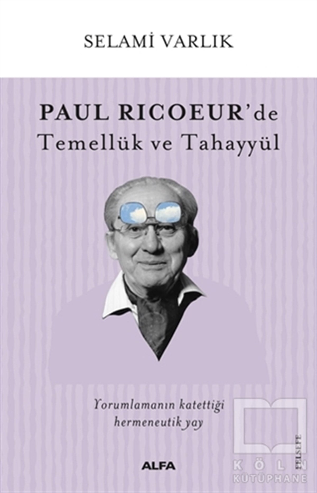 Selami VarlıkGenel Felsefe KitaplarıPaul Ricoeur’de Temellük ve Tahayyül