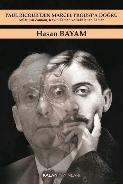 Hasan BayramAnlatıPaul Ricour'den Marcel Proust'a Doğru - Anlatının Zamanı Kayıp Zaman ve Yakalanan Zaman