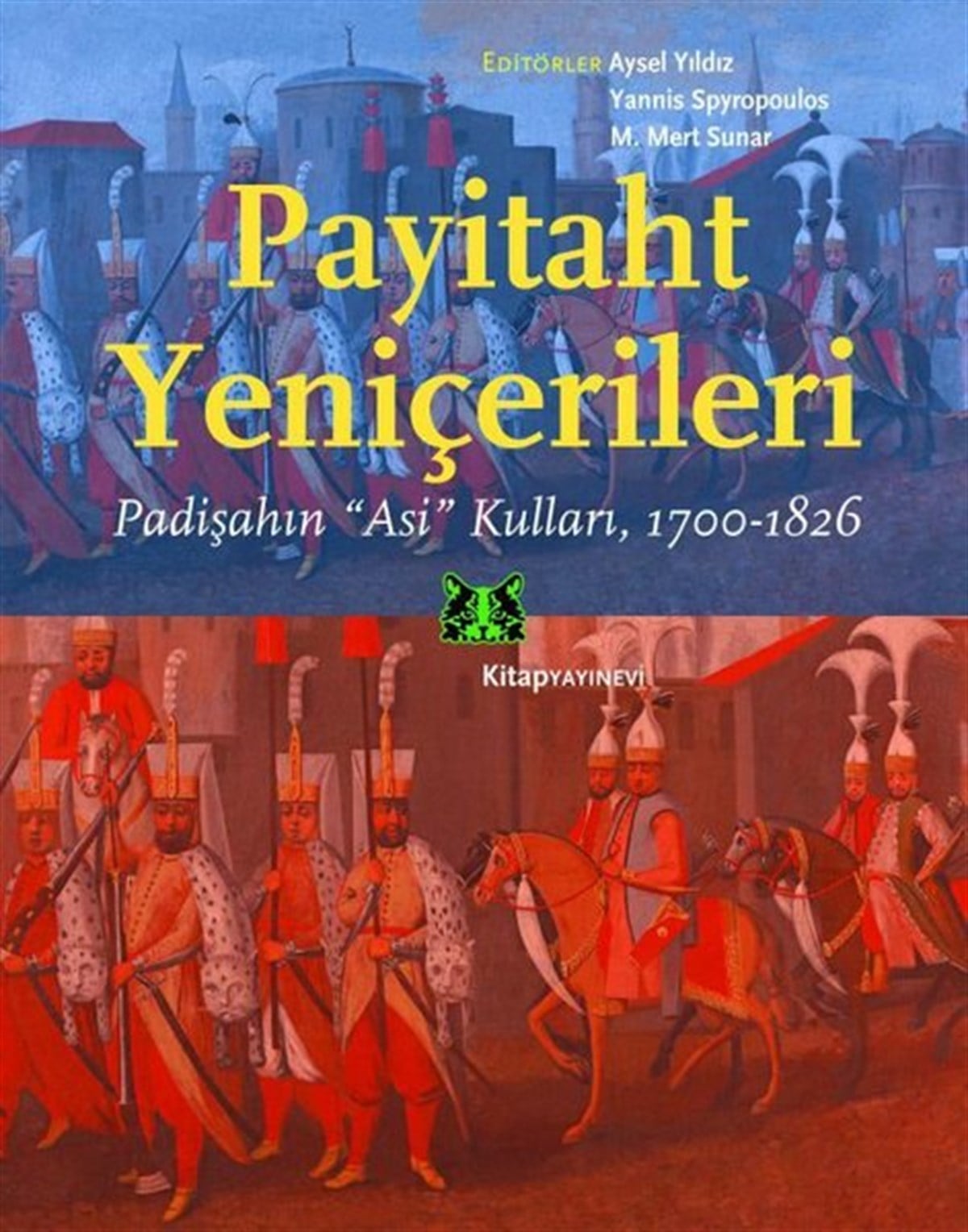KolektifOsmanli TarihiPayitaht Yeniçerileri: Padişahın Asi Kulları 1700-1826