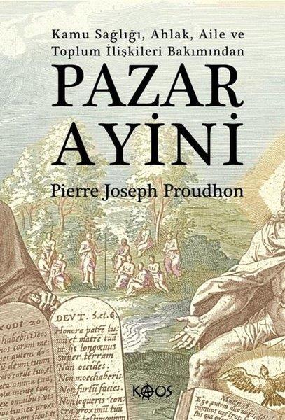 Pierre Joseph ProudhonSosyoloji KitaplarıPazar Ayini - Kamu Sağlığı Ahlak Aile ve Toplum İlişkileri Bakımından