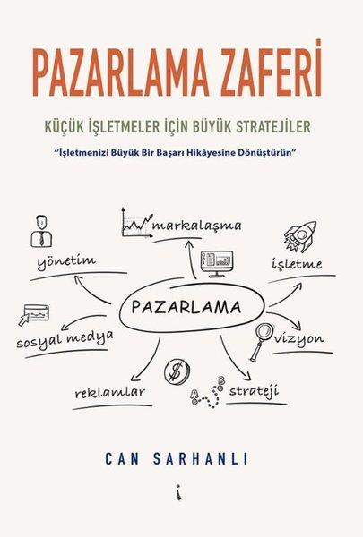 Can SarhanlıPazarlama, Reklamcılık ve Satış KitaplarıPazarlama Zaferi Küçük İşletmeler İçin Büyük Stratejiler