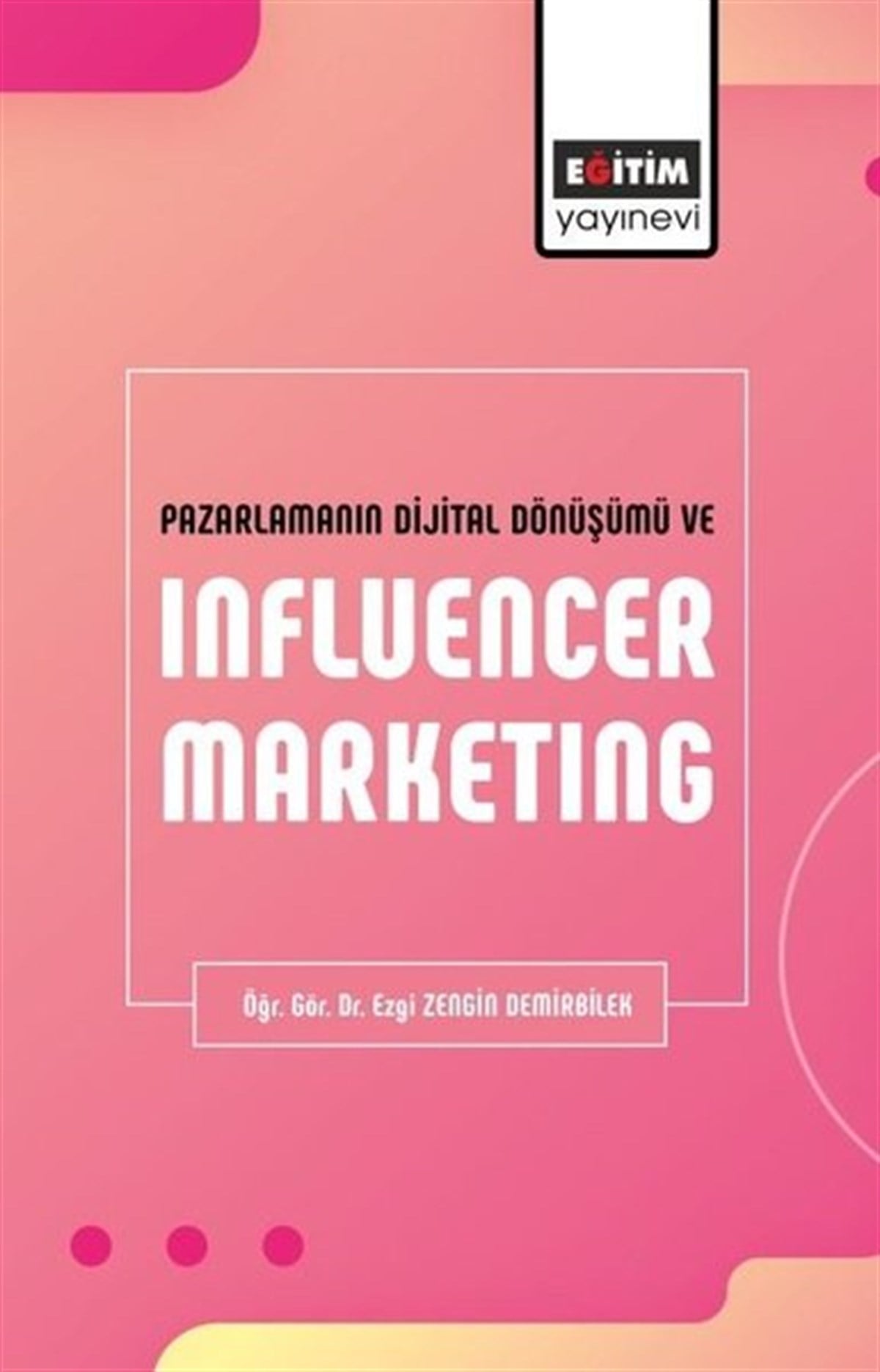 Ezgi Zengin DemirbilekMedyaPazarlamanın Dijital Dönüşümü ve Influencer Marketing