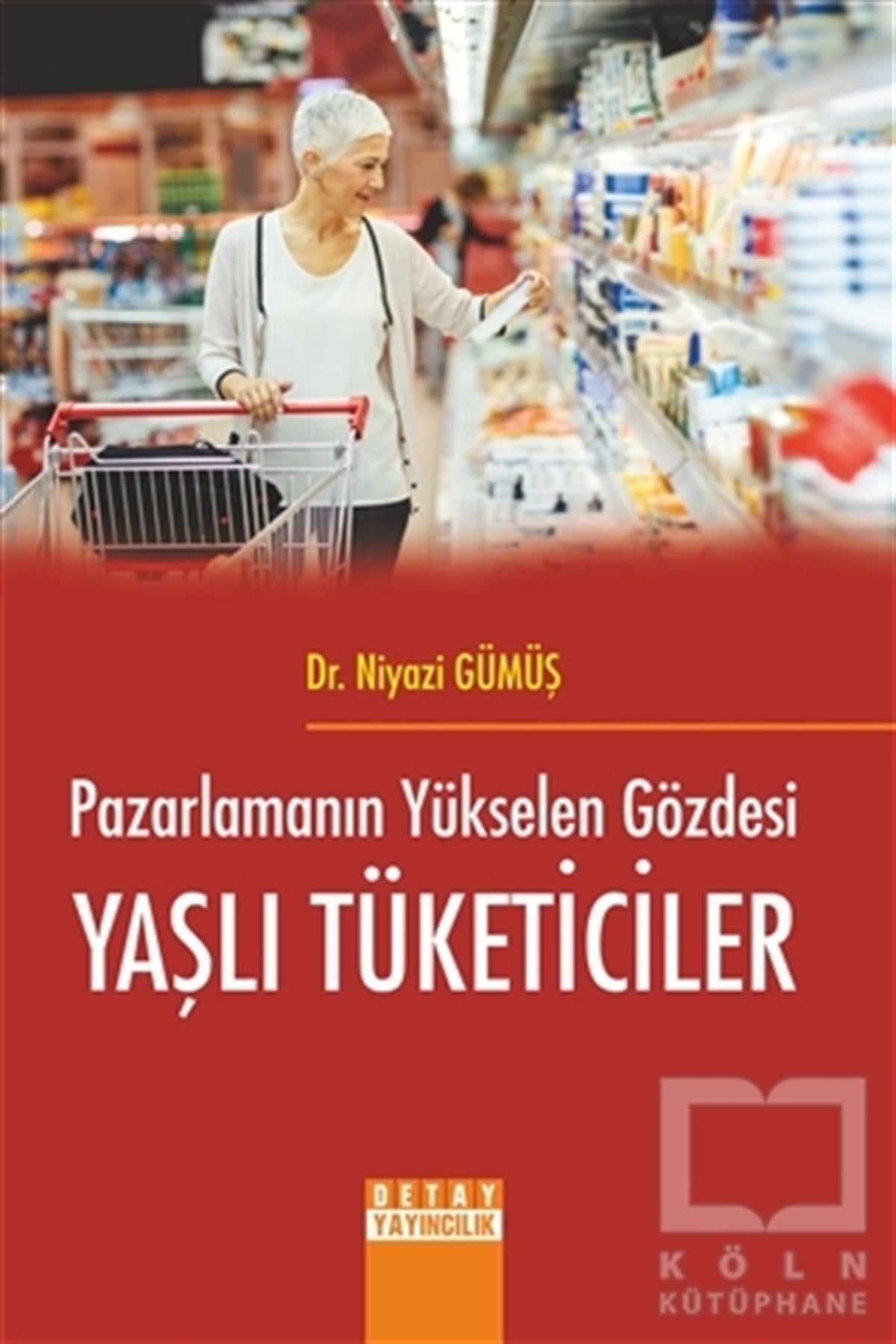 Niyazi GümüşPazarlama, Reklamcılık ve Satış KitaplarıPazarlamanın Yükselen Gözdesi Yaşlı Tüketiciler