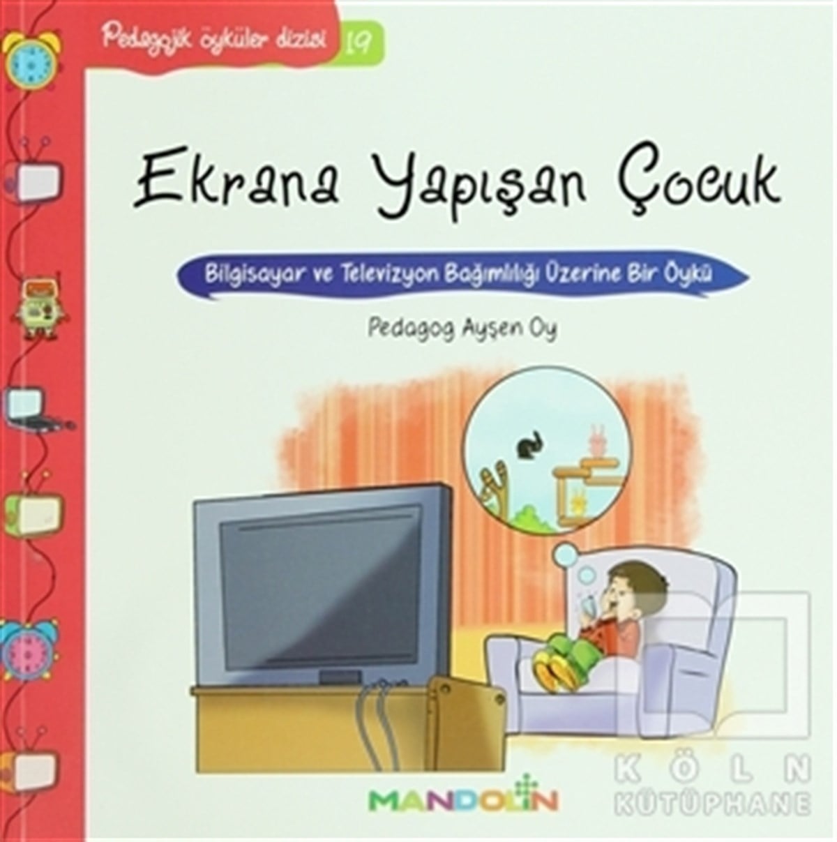 Ayşen OyDiğerPedagojik Öyküler: 19 - Ekrana Yapışan Çocuk