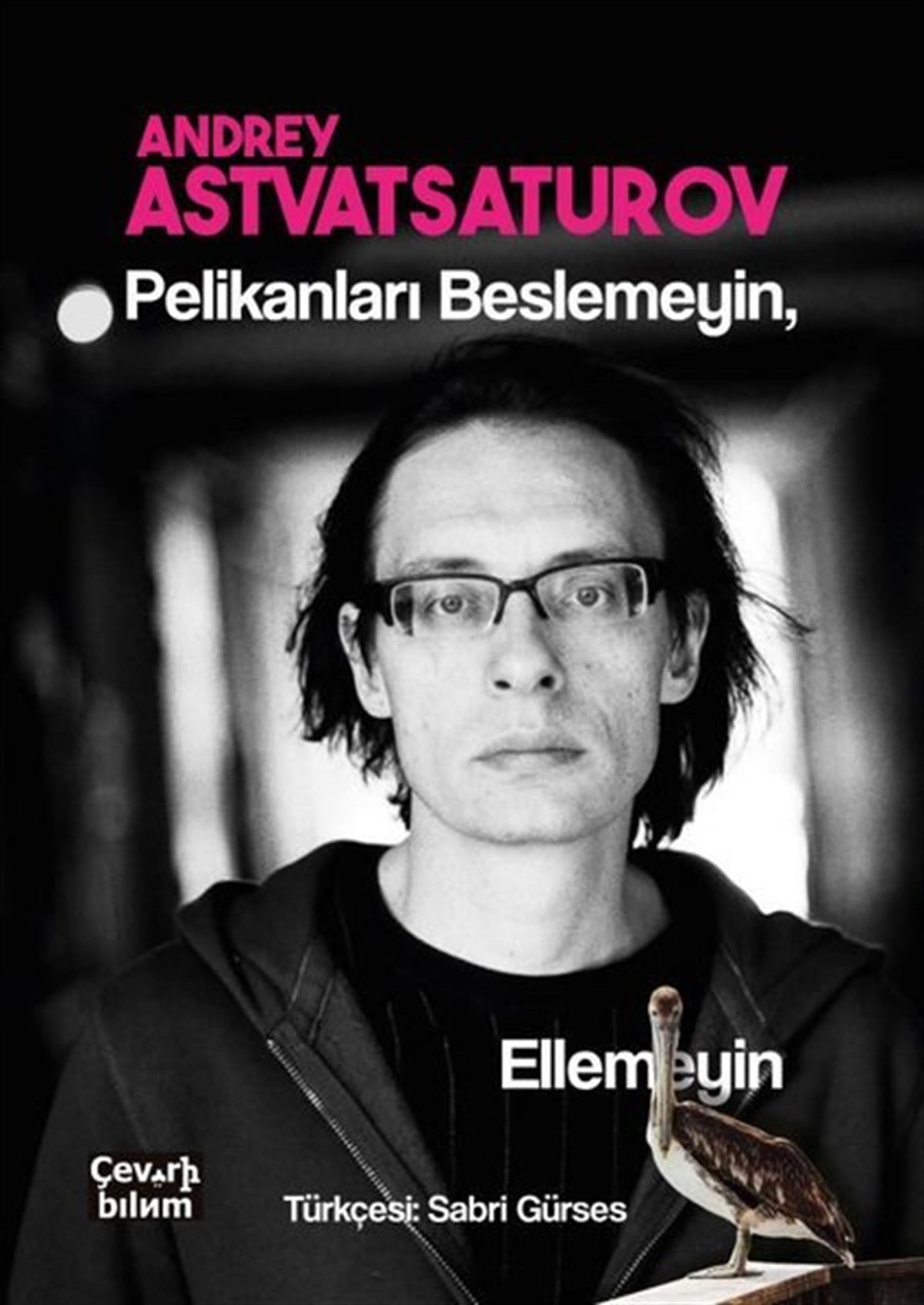 Andrey AstvatsaturovDünya RomanPelikanları Beslemeyin Ellemeyin