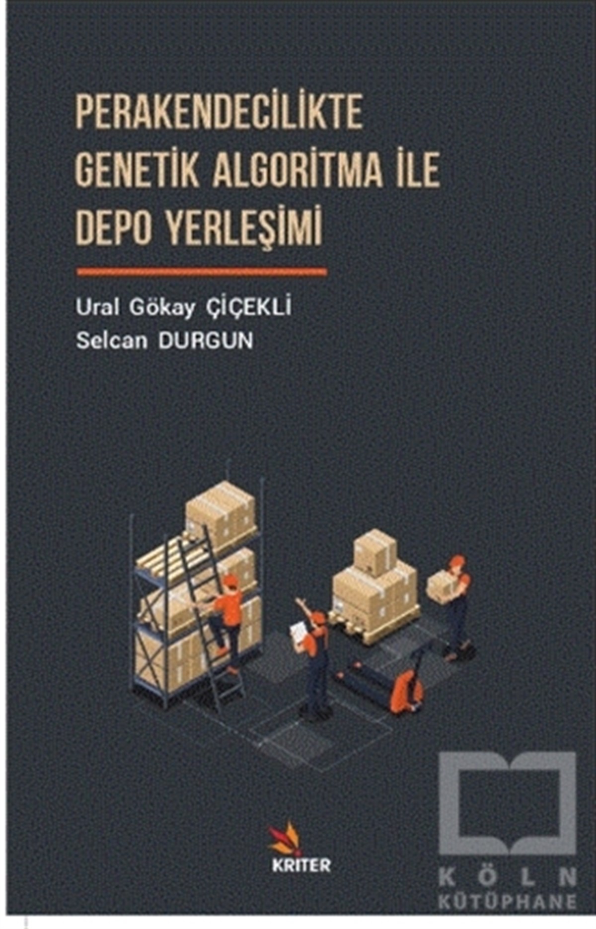 Ural Gökay Çiçekliİşletme, Muhasebe, Maliye KitaplarıPerakendecilikte Genetik Algoritma İle Depo Yerleşimi
