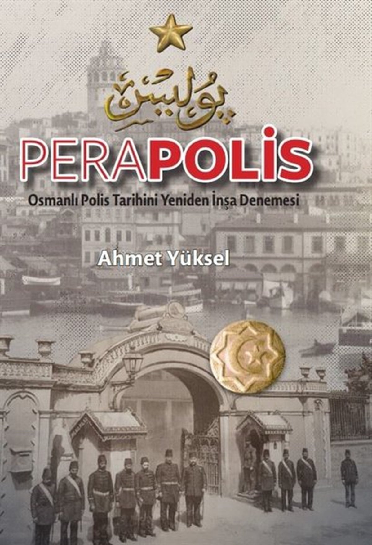 Ahmet YükselOsmanli TarihiPerapolis - Osmanlı Polis Tarihini Yeniden İnşa Denemesi
