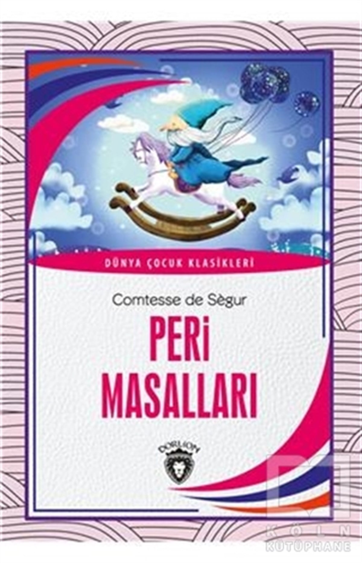 Comtesse de SegurKlasik Çocuk KitaplarıPeri Masalları - Dünya Çocuk Klasikleri