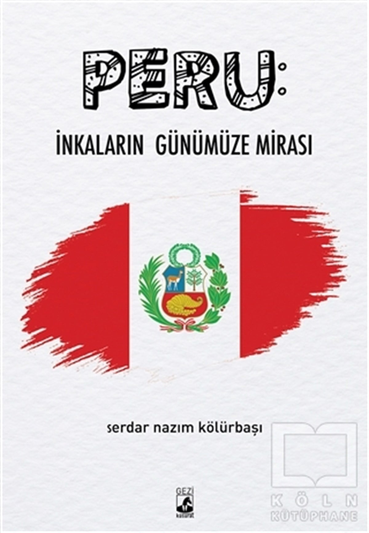 Serdar Nazım KölürbaşıGeziPeru: İnkaların Günümüze Mirası