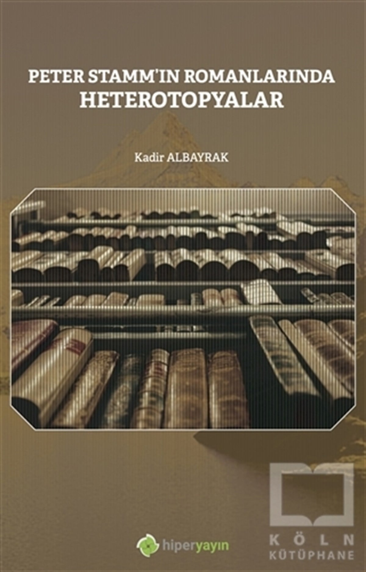Kadir AlbayrakAkademikPeter Stamm’ın Romanlarında Heterotopyalar