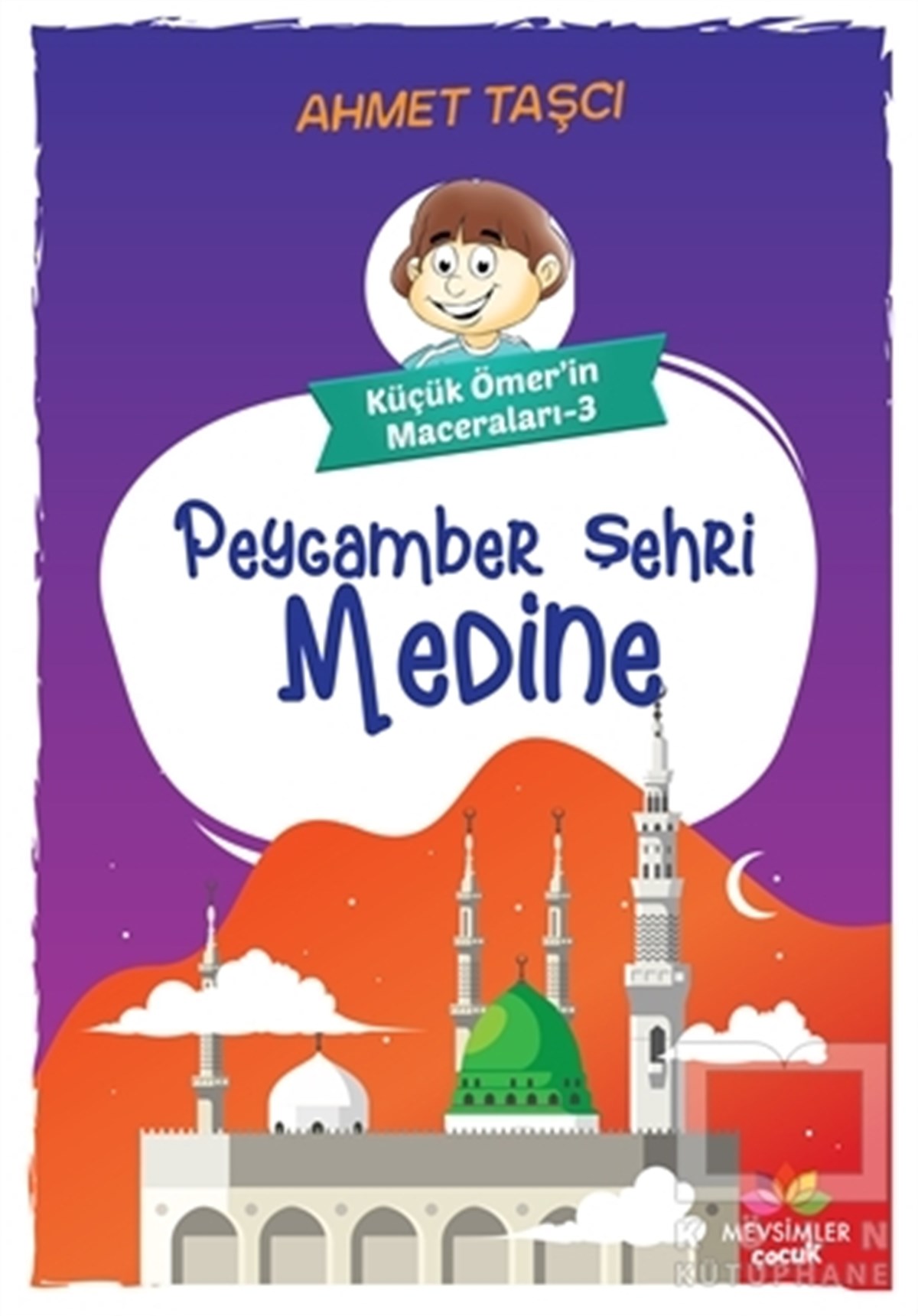 Ahmet TaşçıÇocuk RomanlarıPeygamber Şehri Medine - Küçük Ömer'in Maceraları 3