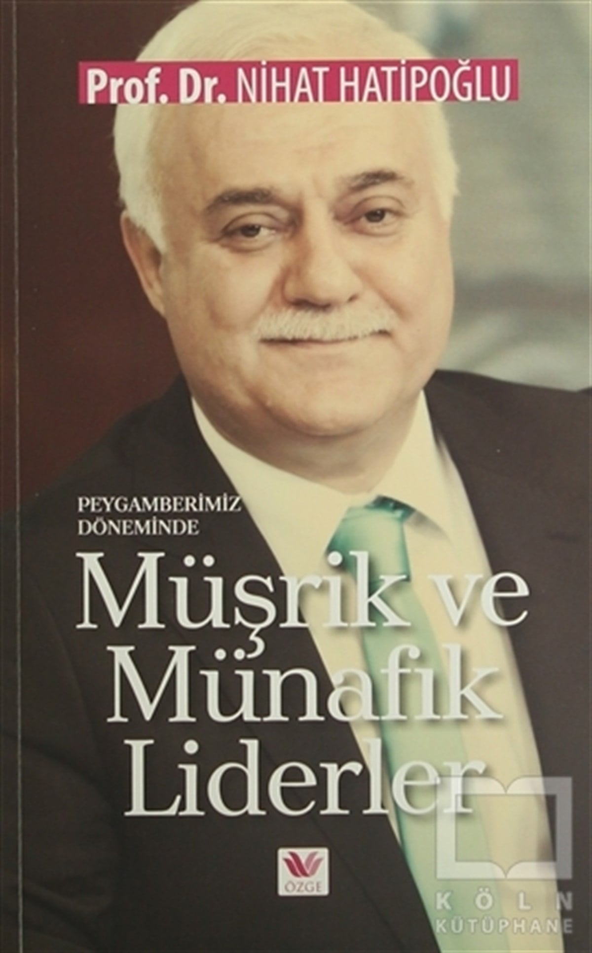 Nihat HatipoğluAraştırma-İncelemePeygamberimiz Döneminde Müşrik ve Münafık Liderler