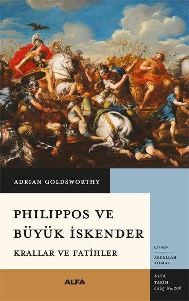Adrian GoldsworthyDünya TarihiPhilippos ve Büyük İskender - Krallar ve Fatihler