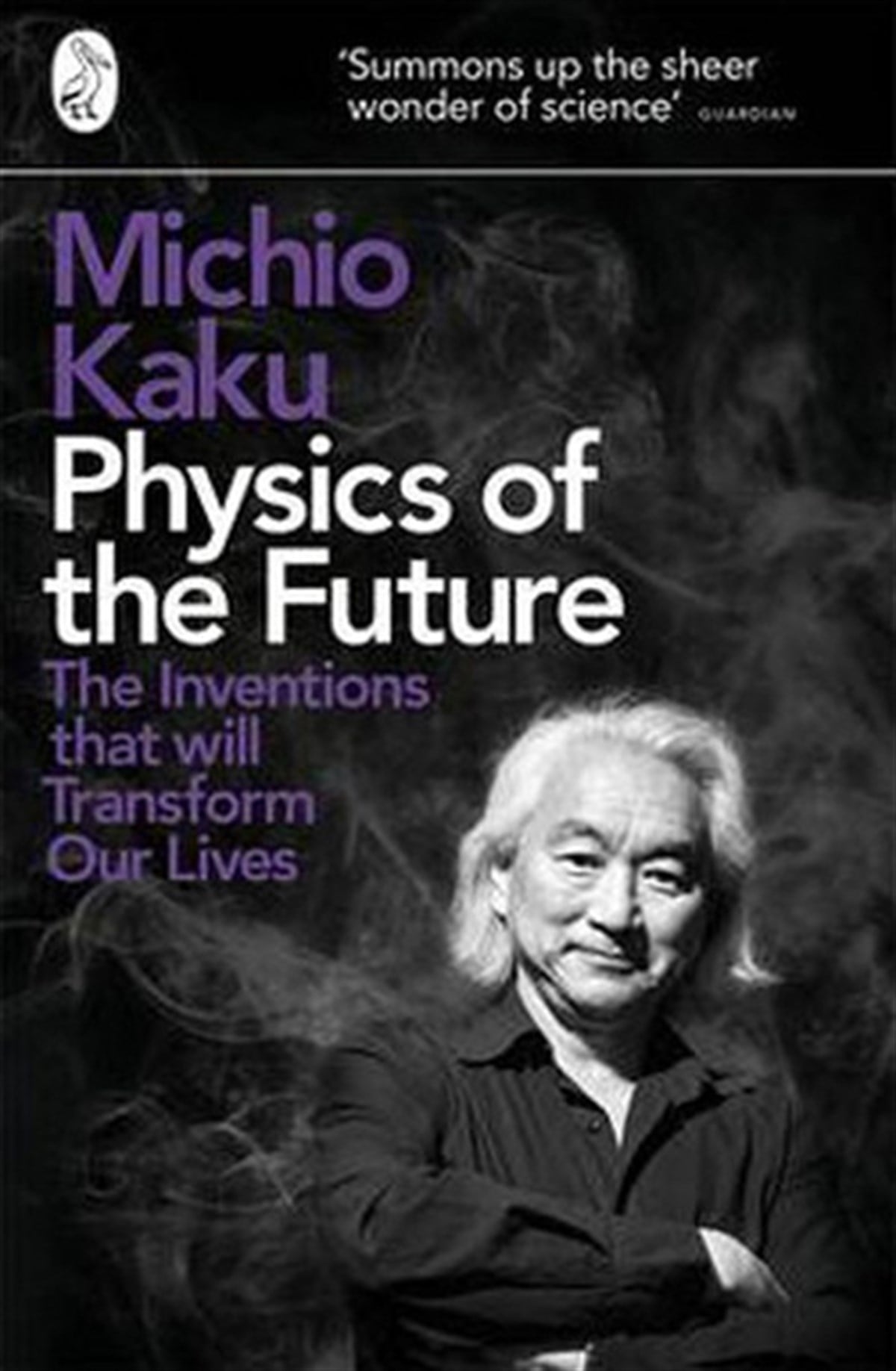 Michio KakuSciencePhysics of the Future: The Inventions That Will Transform Our Lives