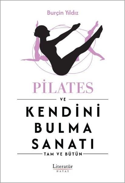 Burçin YıldızYoga & Meditasyon KitaplarıPilates ve Kendini Bulma Sanatı - Tam ve Bütün
